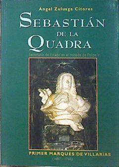 Sebastián De La Quadra Primer Marqués De Villarías (1687-1766) Secretario De Estado E | 44769 | Zuluaga Citores Ángel