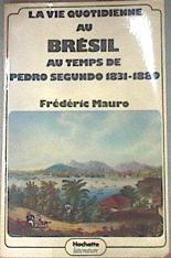 La Vie Quotidienne Au Brésil Au Temps De Pedro Segundo : 1831-1889 | 180208 | Frédéric Mauro