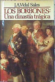 Los Borbones Una Dinastía Trágica | 42925 | José Antonio Vidal Sales