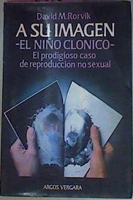 A Su Imagen -El Niño Clónico- El Prodigioso Caso De Reproducción No Sexual | 54000 | Rorvik, David M
