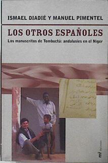 Los otros españoles: los manuscritos de Tombuctú : andalusíes en el Níger | 145012 | Pimentel Siles, Manuel/Haidara, Ismael Diadie