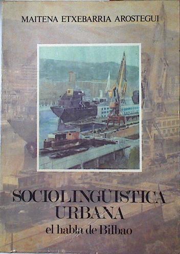 Sociolinguística urbana: El habla de Bilbao | 113420 | Etxebarria Arostegui, Maitena