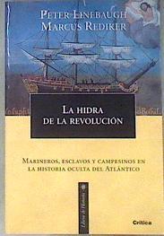 La hidra de la revolución: marineros, esclavos y campesinos en la historia oculta del Atlántico | 181787 | Linebaugh, Peter/Rediker, Marcus