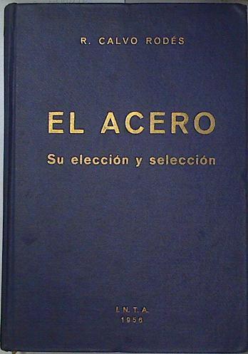 El Acero. Su eleccion y seleccion | 76670 | Rafael Calvo Rodes