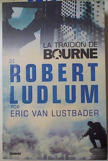 La traición de Bourne | 128213 | por Eric Van Lustbader, de Robert Ludlum
