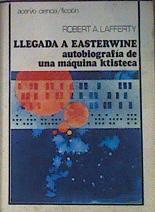 Llegada A Easterwine Autobiografía De Una Máquina Ktisteca | 42389 | Lafferty, Robert
