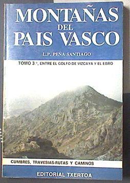 Montañas del País Vasco. Tomo 3º Entre el golfo de Vizcaya y el Ebro | 119228 | Peña Santiago, Luis Pedro