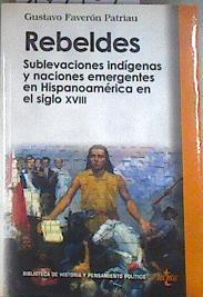 Rebeldes: sublevaciones indígenas y naciones emergentes en Hispanoamérica en el siglo XVIII | 179769 | Faverón Patriau, Gustavo