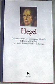 Diferencia entre los sistemas de Fichte y Schelling / Lecciones de la filosofía de la historia | 177609 | Georg Wilhelm Friedrich Hegel