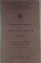 Reglamento táctico de artillería. Tomo I. Instrucción a pie DE MONTAÑA Y A LOMO. | 175425 | VVAA