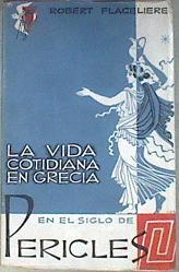 La Vida Cotidiana En Grecia En El Siglo De Pericles | 52426 | Flaceliere Robert