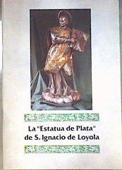 La Estatua de plata de San Ignacio de Loyola | 186481 | VVAA