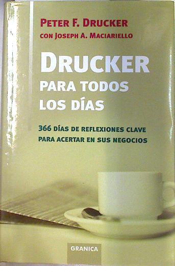 Drucker para todos los días: 366 días de reflexiones para acertar en sus negocios | 133561 | Drucker, Peter Ferdinand/Maciariello, Joseph A./Affán Buitrago Valencia ( Traductor)