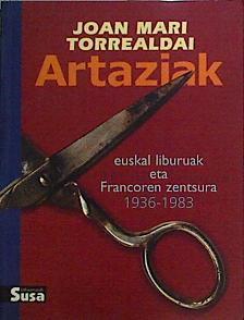 Artaziak: Euskal liburuak eta francoren zentsura 1936-1983 | 144260 | Torrealday, Joan Mari