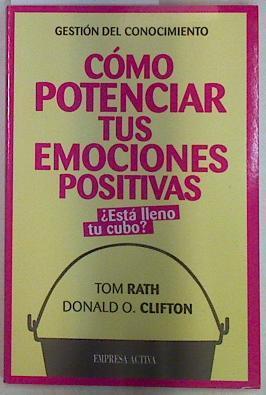 Cómo potenciar tus emociones positivas ¿Está lleno tu cubo? | 130106 | Rath, Tom/Clifton, Donald O.