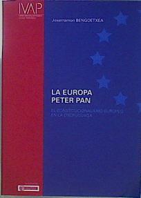La Europa Peter Pan El Constitucionalismo Europeo En La Encrucijada | 59473 | Bengoetxea Joxerramon