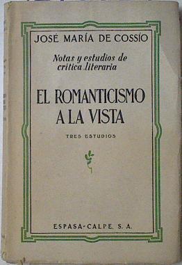 El Romanticismo a la vista Tres Estudios Notas y estudios de crítica literaria | 127222 | Cossio, Jose Maria de