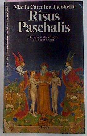 Risus Pascahalis . El fundamento teológico del placer sexual | 39006 | Jacobelli Maria Cat