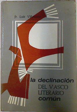 La declinacion del vasco literario común | 72795 | Fr. Luis villasante