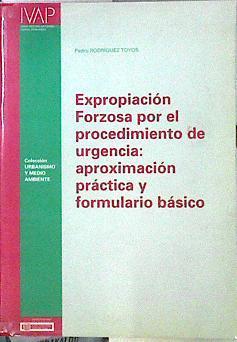 Expropiación forzosa por el procedimiento de urgencia: aproximación práctica y formulario básico | 143694 | Rodríguez Toyos, Pedro