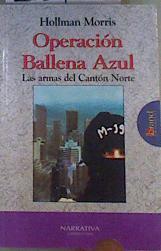 Operación ballena azul: las armas del Cantón norte | 168403 | Morris Rincón, Hollman