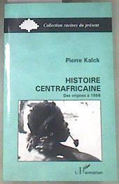 Histoire centrafricaine: Des origines à 1966 | 179232 | Kalck, Pierre