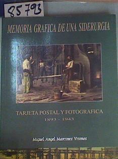 Memoria grafica de una siderurgia I. Tarjeta postal y fotografica 1893-1943 | 85793 | Miguel Angel Martinez Vitores