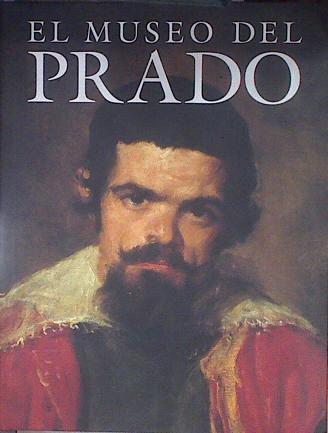 El museo del Prado | 179879 | Alessandro Bettagno/Christopher Brown/Francisco Calvo Serraller/Francis Haskell/Prólogo de Mario Vargas Llosa,/Introducción de José María Luzón