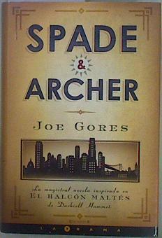 Spade & Archer  La magistral novela inspirada en El Halcón Maltés de Dashiell Hammet | 151194 | Gores, Joe/Traducción de Eduardo Iriarte Goñi