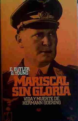 Mariscal Sin Gloria Vida y muerte de Hermann Goering | 40418 | Butler, E/Young, G