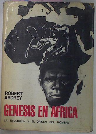 Génesis En África. La Evolución Y El Origen Del Hombre | 45013 | Ardrey Robert/Berdine Ardey ( Ilustrador)/Fernando Ruiz Gabas ( Traductor)