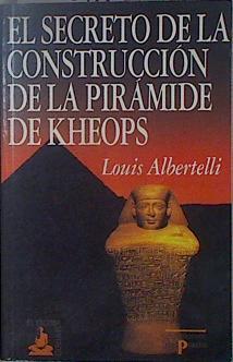 El gran secreto de la construcción de la pirámide de Kheops | 150639 | Albertelli, Louis
