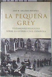 La pequeña Grey Testimonio religioso sobre la guerra civil española | 179990 | Gallegos Rocafull, José M.
