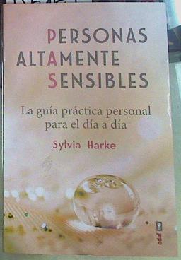 Personas altamente sensibles : la guía práctica personal para el día a día | 156169 | Harke, Sylvia