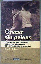Crecer sin pelear cómo enseñar a los niños a resolver conflictos con inteligencia emocional | 186881 | Crary, Elizabeth