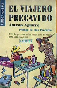El viajero precavido: todo lo que usted quiso saber antes de viajar pero temía preguntar | 184018 | Aguirre Sorondo, Antxon