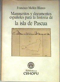 Manuscritos y documentos españoles para la historia de la isla de Pascua: la expedición del Capitán | 180859 | Mellén Blanco, Francisco