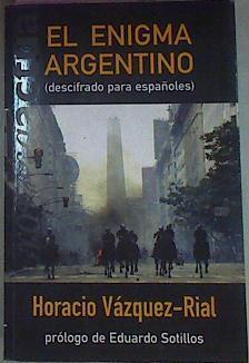 El Enigma Argentino ( Descifrado Para Españoles ) | 56057 | Vázquez-Rial Horacio