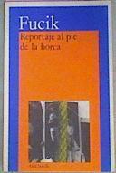 Reportaje al pie de la horca | 73069 | Fucík, Julius/Traducción de Libuse Prokopova.