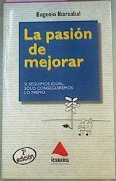 La pasión de mejorar: si seguimos igual, sólo conseguiremos lo mismo | 71543 | Ibarzábal Aramberri, Eugenio