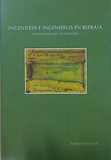 Ingenieria e ingenieros en bizkaia - empezando por el principio | 150609 | Zabala Uriarte, Aingeru