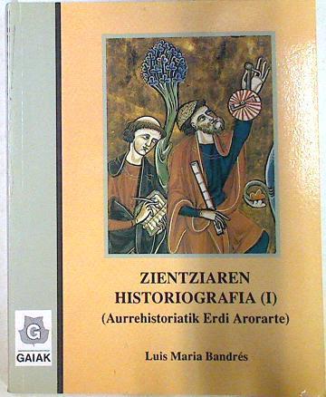 Zientziaren Historiografia I Aurrezientziatik Erdi Aroa arte | 133228 | Bandrés Unanue, Luis