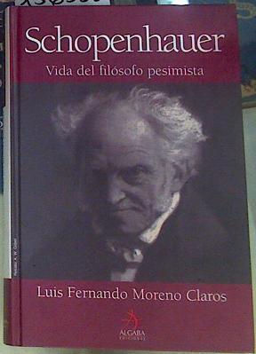 Schopenhauer, vida del filósofo pesimista | 156555 | Moreno Claros, Luis Fernando