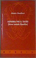 Rapsodia por el teatro: (breve tratado filosófico) | 159191 | Badiou, Alain/Arauxo Iglesias, Emilio