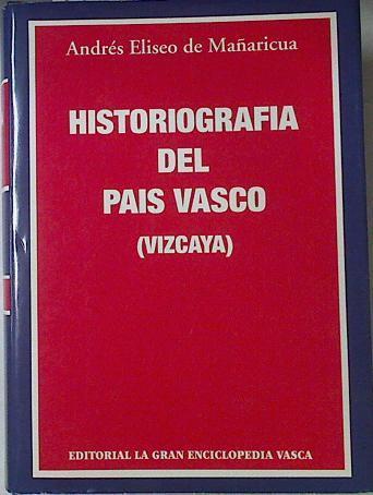 Historiografía del Pais Vasco  Vizcaya (De Lope García De Salazar A Labayru) Discurso Histórico | 65756 | Mañaricua Y Nuere Andrés Eliseo