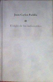 El siglo de los indomables | 185175 | Padilla Estrada, Juan Carlos