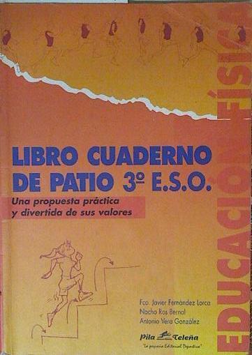 Cuaderno de patio. 3 ESO. Educación física. | 124911 | Fernández Lorca, Francisco Javier/Ros Bernal, Nacho/Vera González, Antonio