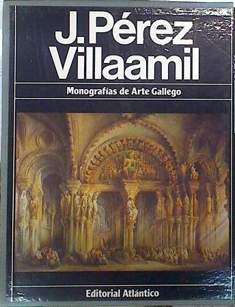 Monografías de Arte Gallego: J. Pérez Villamil | 102145 | Arias Angeles, D, Juan Enrique