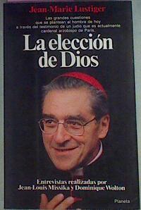 La Elección De Dios: Entrevistas Realizadas Por Jean-Louis Missika Y Dominique Wolton | 51071 | Lustiger Jean-Marie