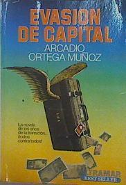 Evasion De Capital. La Novela De Los Años De La Transición.¡ Todos Contra Todos ! | 59395 | Ortega Muñoz Arcadio